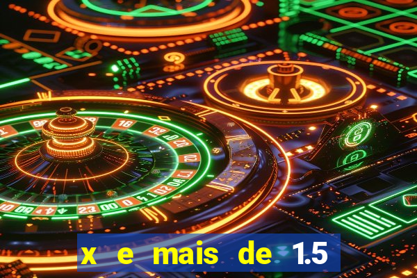 x e mais de 1.5 betano o que significa